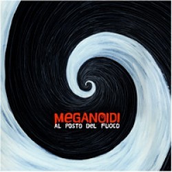 Meganoidi: “Al Posto del Fuoco”, il nuovo album
